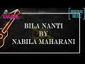 Nabila Maharani - Bila Nanti - KARAOKE MUSIK ORIGINAL | P5S UNCOVER