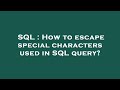 SQL : How to escape special characters used in SQL query?