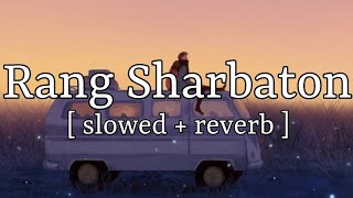 Main Rang Sharbaton Ka [ slowed+ reverb ] || Arijit Singh || Lofi Audio