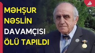 Fətəli xan Xoyskinin qohumu evində cansız tapılıb – APA TV