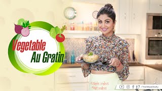 Vegetable Au Gratin | Shilpa Shetty Kundra | Healthy Recipes | The Art Of Loving Food