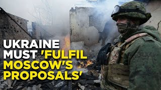 Russia War Live : Moscow Gives Ultimatum To Kyiv, Says 'The Ball Is In Ukraine's Court' | World News