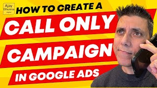 How To Create Call-Only Ads In Google Ads 2024  | Ajay Dhunna