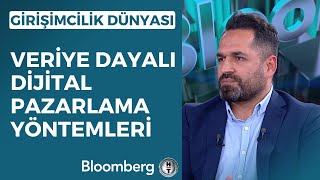 Girişimcilik Dünyası - Veriye Dayalı Dijital Pazarlama Yöntemleri | 10 Nisan 2023