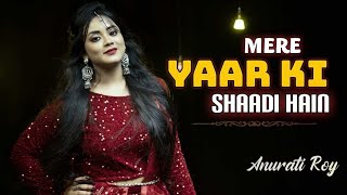 Mere Yaar Ki Shaadi Hai || Anurati Roy || wedding Song 2021 || HUW ||1080p