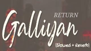 Galliyan Returns - Lofi (Slowed + Reverb)