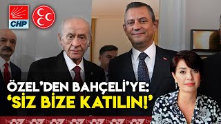 ÖZEL’DEN BAHÇELİ’YE : ‘SİZ BİZE KATILIN !’