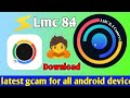 Infinix LMC 8.4 Gcam Download | latest gcam for all android devices | lmc 8.4 camera download new