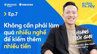 Không cần làm quá nhiều nghề để kiếm thêm nhiều tiền - Hoàng Tiến Giao | Extra Money EP 7