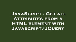 JavaScript : Get all Attributes from a HTML element with Javascript/jQuery