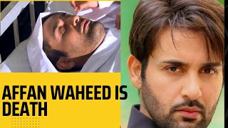Affan Waheed new drama coming soon|||Famous Actor affan Waheed is death ||| Real or fake