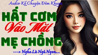 Truyện ngắn nhân quả có thật: HẤT CƠM VÀO MẶT MÈ CHỒNG - Truyện đêm khuya hay nhất 2025