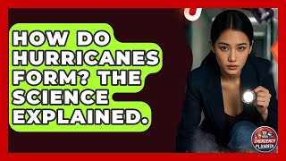 How Do Hurricanes Form? The Science Explained. - Your Emergency Planner