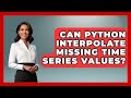 Can Python Interpolate Missing Time Series Values? - Python Code School