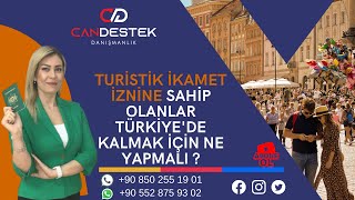 TURİSTİK İKAMET İZNİNE SAHİP OLANLAR TÜRKİYE’DE KALMAK İÇİN NE YAPMALI ? #ikametizni #turstik