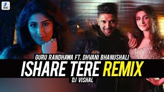 Ishare Tere (Remix) | Guru Randhawa | Dhvani Bhanushali | DJ Vishal