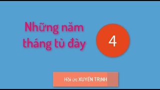 04 Những năm tháng tù đày  - Xuyến Trịnh