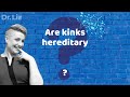 Are kinks hereditary?