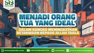 Menjadi Orang Tua Yang Ideal - Ustadz Dr. Syafiq Riza Basalamah, M.A