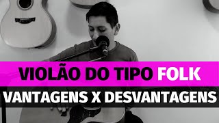 Violão Folk: Violão folk quais as vantagens e desvantagens.