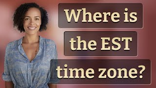 Where is the EST time zone?