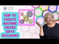 How To Create Machine Pieced QAYG Hexagons