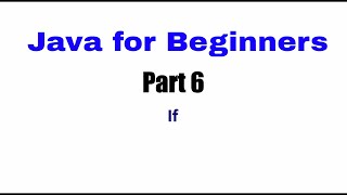 Learn Java Tutorial for Beginners, Part 6 - If