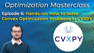 Optimization Masterclass - Hands-on: How to Solve Convex Optimization Problems in CVXPY Ep6
