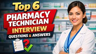 Top 6 Pharmacy Technician Interview Questions and Answers | Pass Your Pharmacy Tech Interview Fast