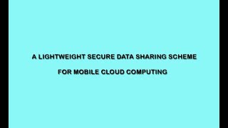 A Lightweight Secure Data Sharing Scheme for Mobile Cloud Computing | Cloud Computing Project