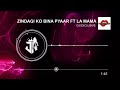 zindagi ko bina pyaar ft la mamÃ dj exclusive