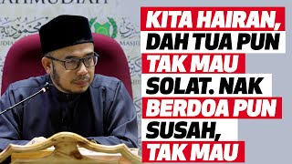 Prof Dr MAZA - Kita hairan, Dah Tua Pun Tak Mau Solat. Nak Berdoa Pun Susah, Tak Mau