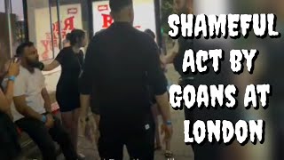 SHAMEFUL \u0026 SHOCKING ACT BY GOANS AT LONDON