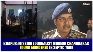 BIJAPUR: MISSING JOURNALIST MUKESH CHANDRAKAR FOUND MURDERED IN SEPTIC TANK