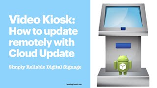 Update your Video Kiosk digital signage with the Cloud - Digital Signage | loop video on Android