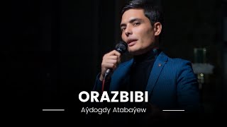 Aýdogdy Atabaýew - Orazbibi ( Türkmen aýdymlary 2024 )