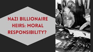 Nazi Billionaire Heirs: Moral Responsibility?