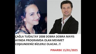 ÇAĞLA TUĞALTAY 2008 DOBRA DOBRA MAYIS AYINDA PROGRAMDA OLAN MEHMET COŞKUNDENİZ BİZLERLE OLACAK