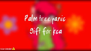 Palm tree panic meme [gift for kca!]  [flash warning] #kittychannelafnan