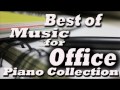 best of music for office – music at work piano collection