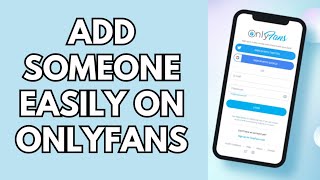 How to Add Someone on OnlyFans 2026?