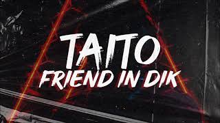 TAITO - Friend In Dik