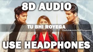 Tu Bhi Royega (8D Audio) - Bhavin, Sameeksha, Vishal | Jyotica Tangri | Sad Song 8D