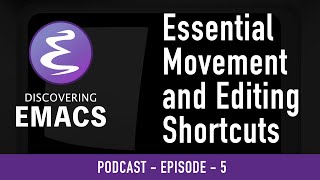 Essential Movement and Editing Shortcuts in Emacs - EP5