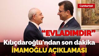 Kemal Kılıçdaroğlu, Ekrem İmamoğlu'na sahip çıktı: "Benimde evladımdır"