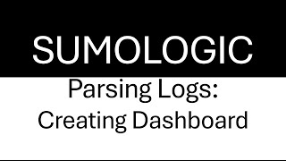 Sumologic Parsing: Count, Sorting, Timeslice, GeoLookup, Panels & Dashboards | Tutorial