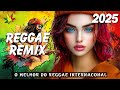 REGGAE INTERNACIONAL 2025 ♫ Os Maiores Hits Melhores Do Reggae Do Maranhão ♫ REGGAE REMIX 2025