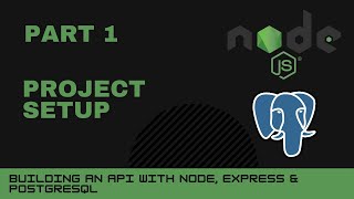 JavaScript projects: Node, Express, Postgres API - Part 1 - Project setup
