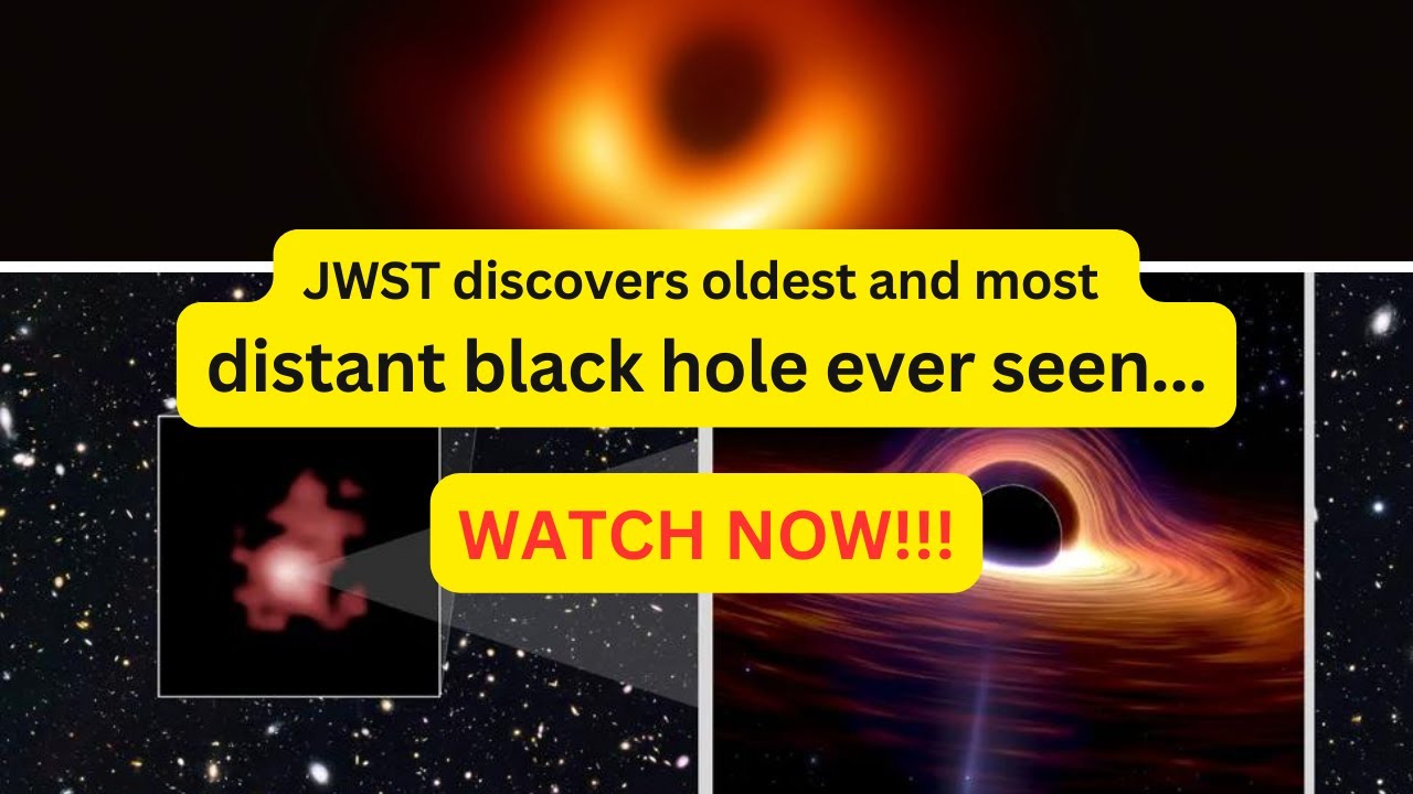 James Webb Space Telescope Discovers Oldest And Most Distant Black Hole ...