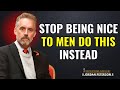 Stop Being Nice To Men, Do This Instead – Jordan Peterson’s Path to Strength